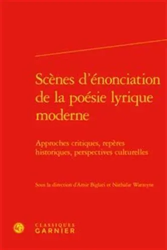 Scènes d'énonciation de la poésie lyrique moderne : approches critiques, repères historiques, perspectives culturelles