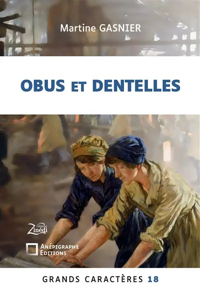 Obus et dentelles : Grands Caractères 18 : en coédition avec Zinédi Editions