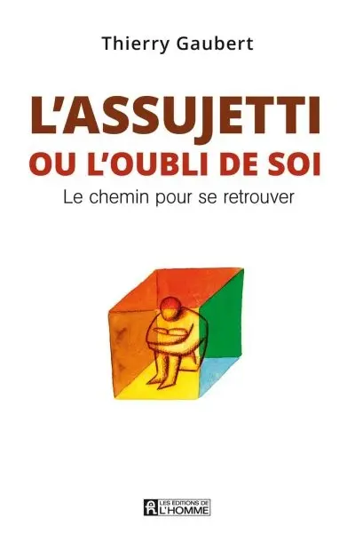 L'assujetti, ou, oubli de soi : le chemin pour se retrouver