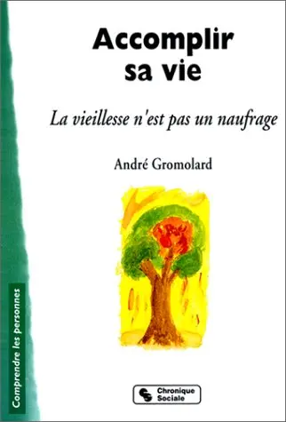 Accomplir sa vie : la vieillesse n'est pas un naufrage