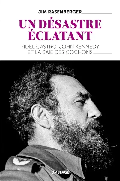 Un désastre éclatant : Fidel Castro, John Kennedy et la baie des Cochons