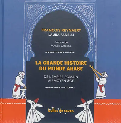 La grande histoire du monde arabe : de l'Empire romain au Moyen Age