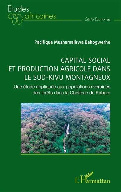 Capital social et production agricole dans le Sud-Kivu montagneux : une étude appliquée aux populations riveraines des forêts dans la chefferie de Kabare