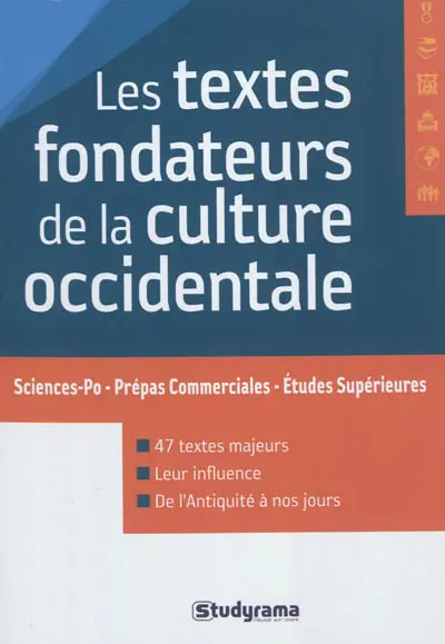 Les textes fondateurs de la culture occidentale : Sciences Po, prépas commerciales, études supérieures : 47 textes majeurs, leur influence, de l'Antiquité à nos jours