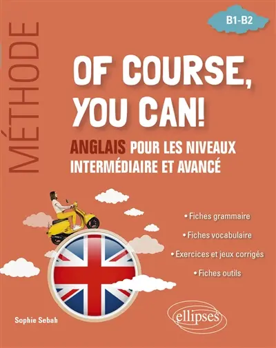 Of course, you can! : anglais pour les niveaux intermédiaire et avancé, B1-B2