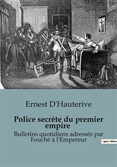 Police secrète du premier empire : Bulletins quotidiens adressés par Fouché à l'Empereur