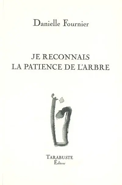 Je reconnais la patience de l'arbre