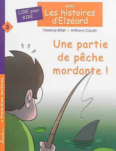 Les histoires d'Elzéard. Vol. 3. Une partie de pêche mordante !