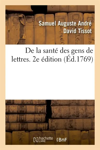 De la santé des gens de lettres. 2e édition