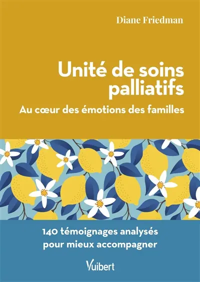 Unité de soins palliatifs : au coeur des émotions des familles : 140 témoignages analysés pour mieux accompagner