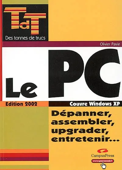 Le PC : dépanner, assembler, upgrader, entretenir...
