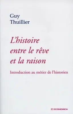 L'histoire entre le rêve et la raison : introduction au métier de l'historien