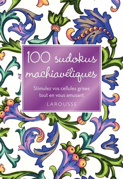 100 sudokus machiavéliques : stimulez vos cellules grises tout en vous amusant