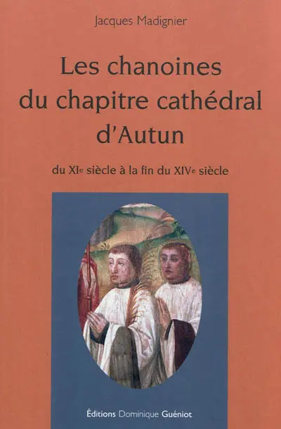 Les chanoines du chapitre cathédral d'Autun : du XIe siècle à la fin du XIVe siècle