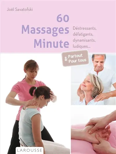 60 massages minute : déstressants, défatigants, dynamisants, ludiques... : partout & pour tous