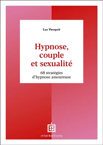 Hypnose, couple et sexualité : 68 stratégies d'hypnose amoureuse