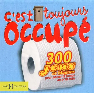 C'est toujours occupé ! : 300 jeux et blagues pour passer le temps au p'tit coin