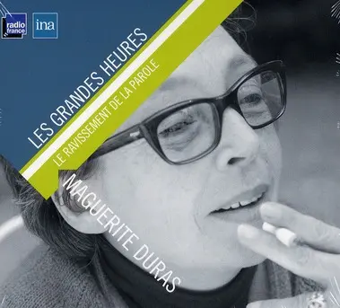 Marguerite Duras : le ravissement de la parole