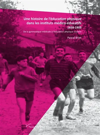Une histoire de l'éducation physique dans les instituts médico-éducatifs : 1838-1909 : de la gymnastique médicale à l'éducation physique scolaire