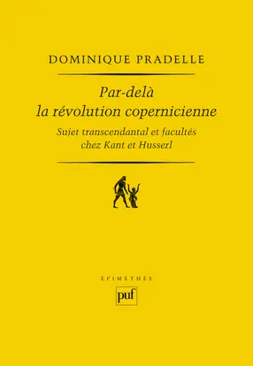 Par-delà la révolution copernicienne : sujet transcendantal et facultés chez Kant et Husserl
