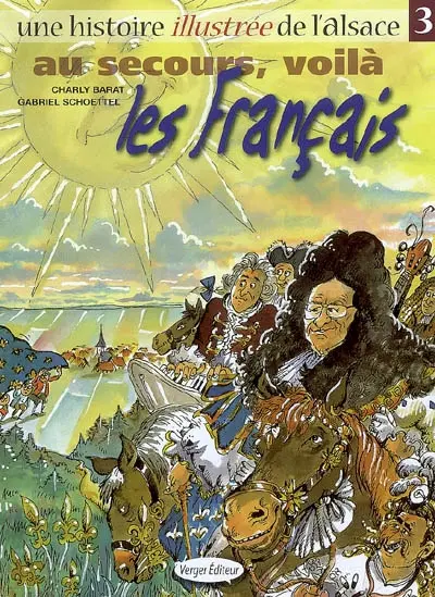 Une histoire illustrée de l'Alsace. Vol. 3. Au secours, voilà les Français