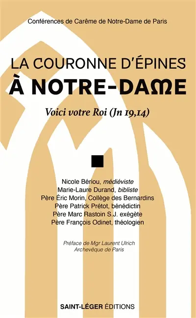 La couronne d'épines à Notre-Dame : voici votre roi ! (Jn 19,14) : conférences de carême de Notre-Dame de Paris