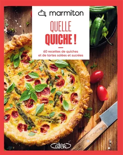Quelle quiche ! : 60 recettes de quiches et de tartes salées et sucrées
