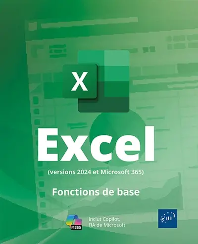 Excel (versions 2024 et Microsoft 365) : fonctions de base : inclut Copilot, l'IA de Microsoft