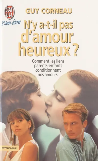 N'y a-t-il pas d'amour heureux ? : comment les liens parents-enfants conditionnent nos amours