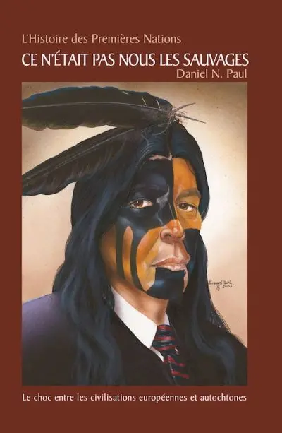 L'Histoire des Premières Nations : Ce n'était pas nous les sauvages