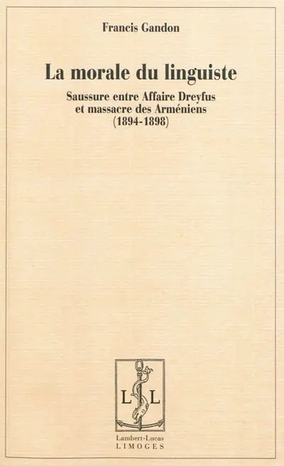 La morale du linguiste : Saussure entre affaire Dreyfus et massacre des Arméniens, 1894-1898