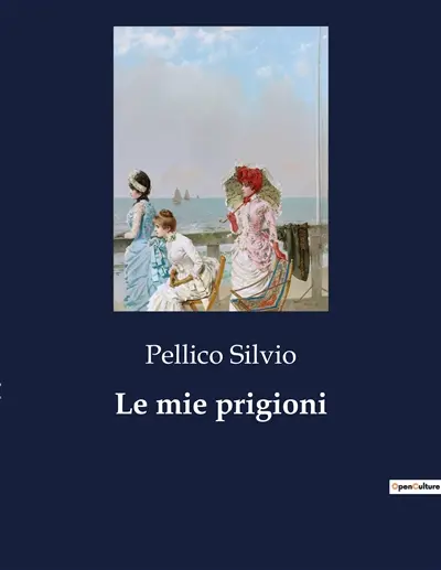 Le mie prigioni : Un racconto di sofferenza e fede nelle prigioni austriache