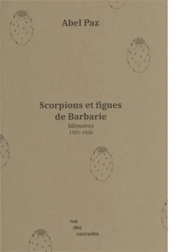 Scorpions et figues de Barbarie : mémoires 1921-1936