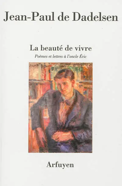 La beauté de vivre : poèmes et lettres à l'oncle Eric
