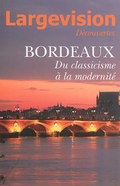 Largevision découvertes, n° 53. Bordeaux : du classicisme à la modernité