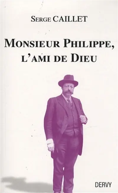 Monsieur Philippe, l'ami de Dieu : suivi du Recueil de Papus et d'un journal de séances