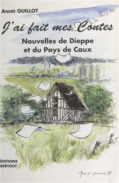 J'ai fait mes contes : nouvelles de Dieppe et du Pays de Caux