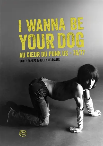 I wanna be your dog : au coeur du punk US : 76-77