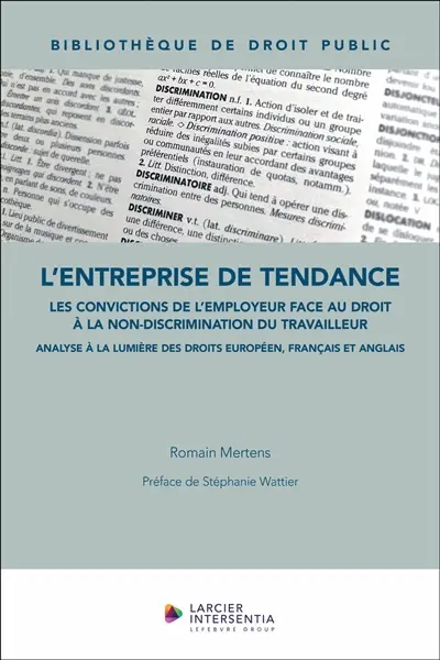 L'entreprise de tendance : les convictions de l'employeur face au droit à la non-discrimination du travailleur : analyse à la lumière des droits européen, français et anglais