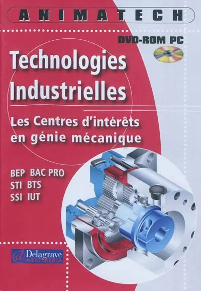 Technologies industrielles : les centres d'intérêts en génie mécanique : BEP, bac pro, STI, BTS, SSI, IUT