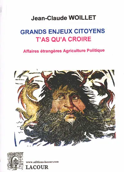 Grands enjeux citoyens : t'as qu'à croire. Vol. 1. Affaires étrangères, agriculture, politique