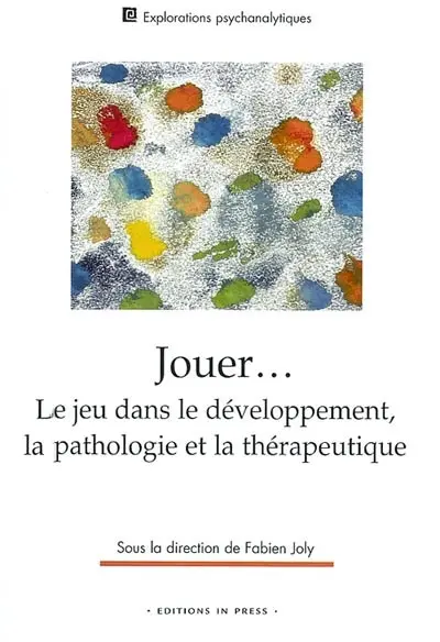 Jouer : le jeu dans le développement, la pathologie et la thérapeutique
