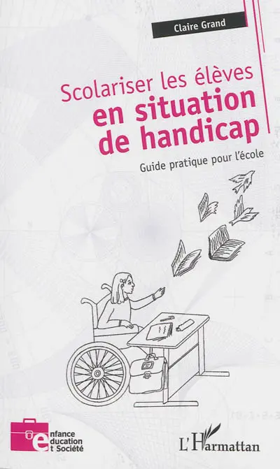 Scolariser les élèves en situation de handicap : guide pratique pour l'école