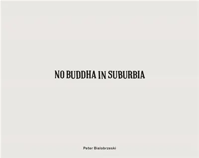 Peter Bialobrzeski No Buddha in Suburbia