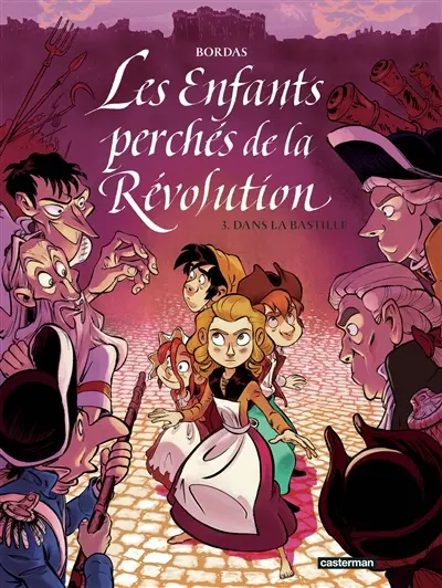 Les enfants perchés de la Révolution. Vol. 3. Dans la Bastille
