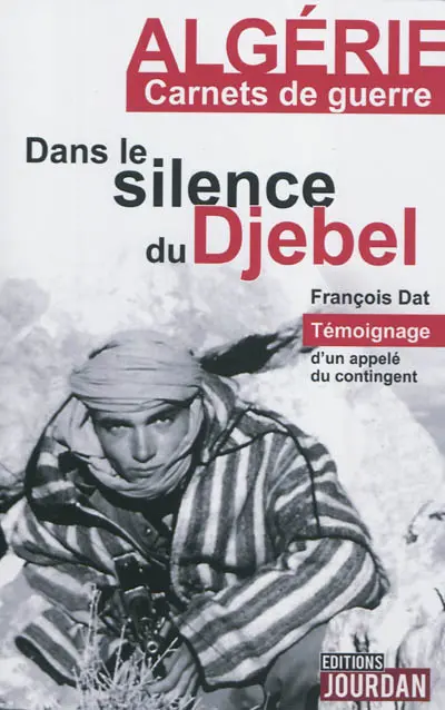 Dans le silence du Djebel : témoignage d'un appelé du contingent