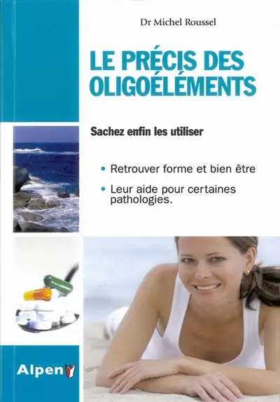 Le précis des oligoéléments : les minéraux et oligoéléments essentiels à notre santé