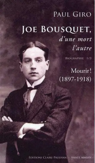 Joe Bousquet, d'une mort l'autre : biographie. Vol. 1. Mourir ! (1897-1918)