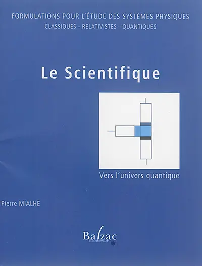 Le scientifique vers l'univers quantique : formulations pour l'étude des systèmes physiques classiques-relativistes-quantiques