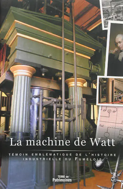 La machine de Watt : témoin emblématique de l'histoire industrielle du Fumélois